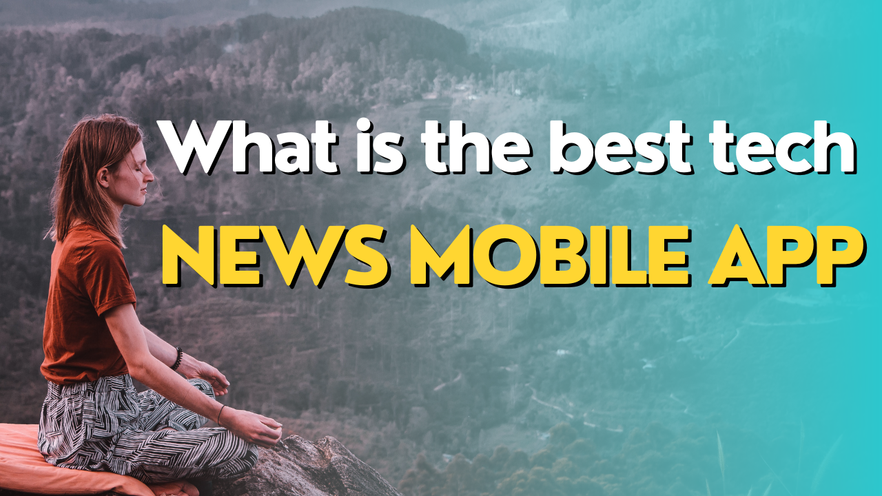 what is the best tech news mobile app